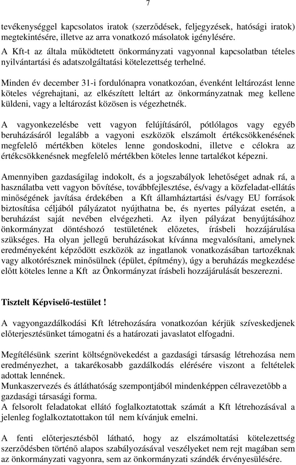 Minden év december 31-i fordulónapra vonatkozóan, évenként leltározást lenne köteles végrehajtani, az elkészített leltárt az önkormányzatnak meg kellene küldeni, vagy a leltározást közösen is