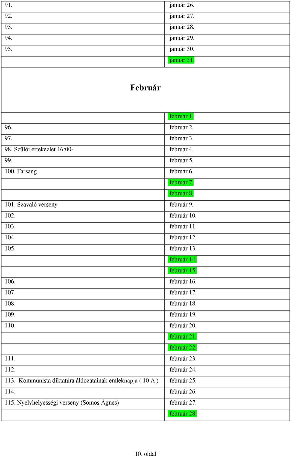 február 12. 105. február 13. február 14. február 15. 106. február 16. 107. február 17. 108. február 18. 109. február 19. 110. február 20. február 21. február 22. 111.