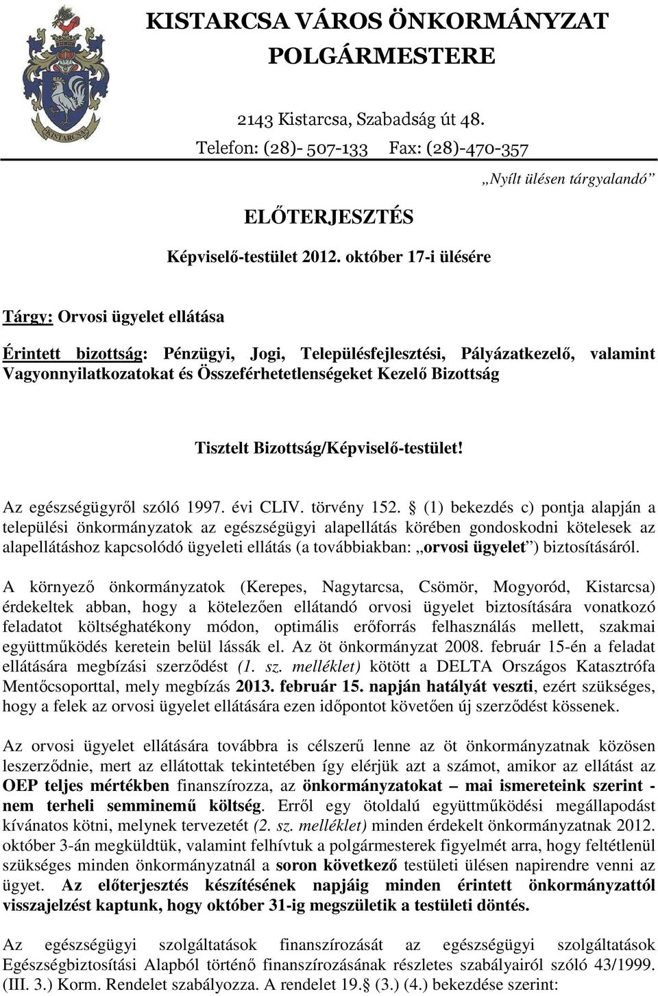 Bizottság Tisztelt Bizottság/Képviselő-testület! Az egészségügyről szóló 1997. évi CLIV. törvény 152.