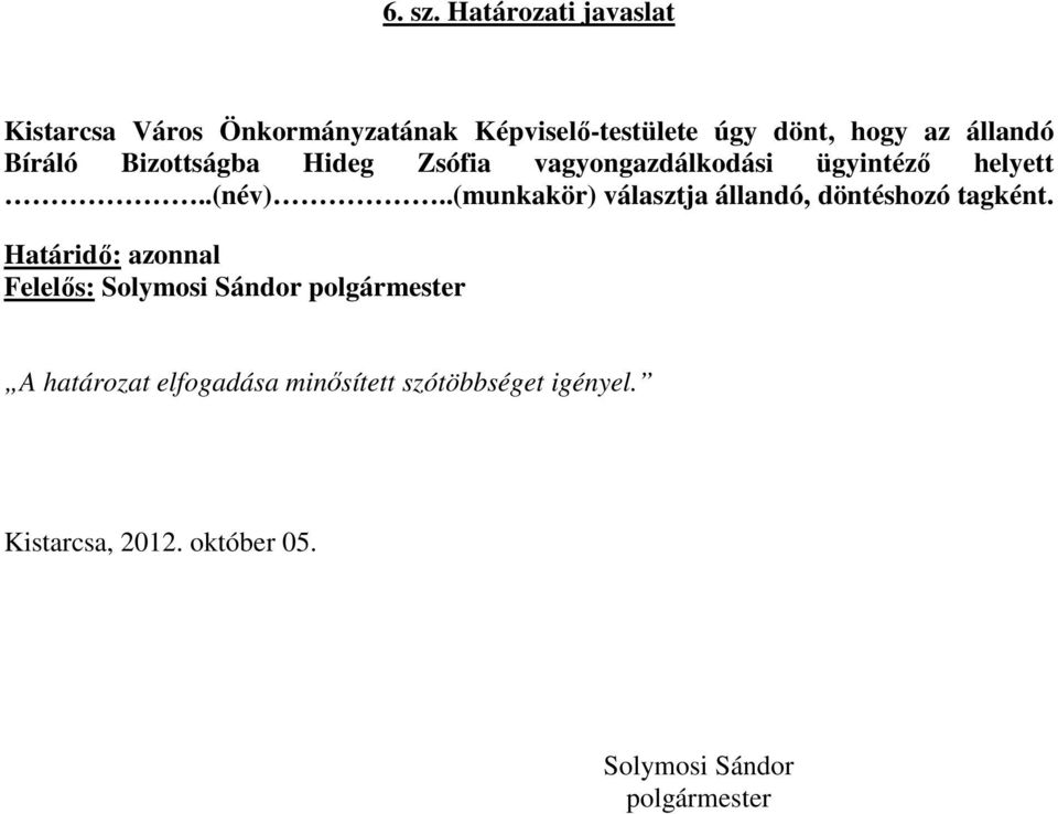 állandó Bíráló Bizottságba Hideg Zsófia vagyongazdálkodási ügyintéző helyett..(név).