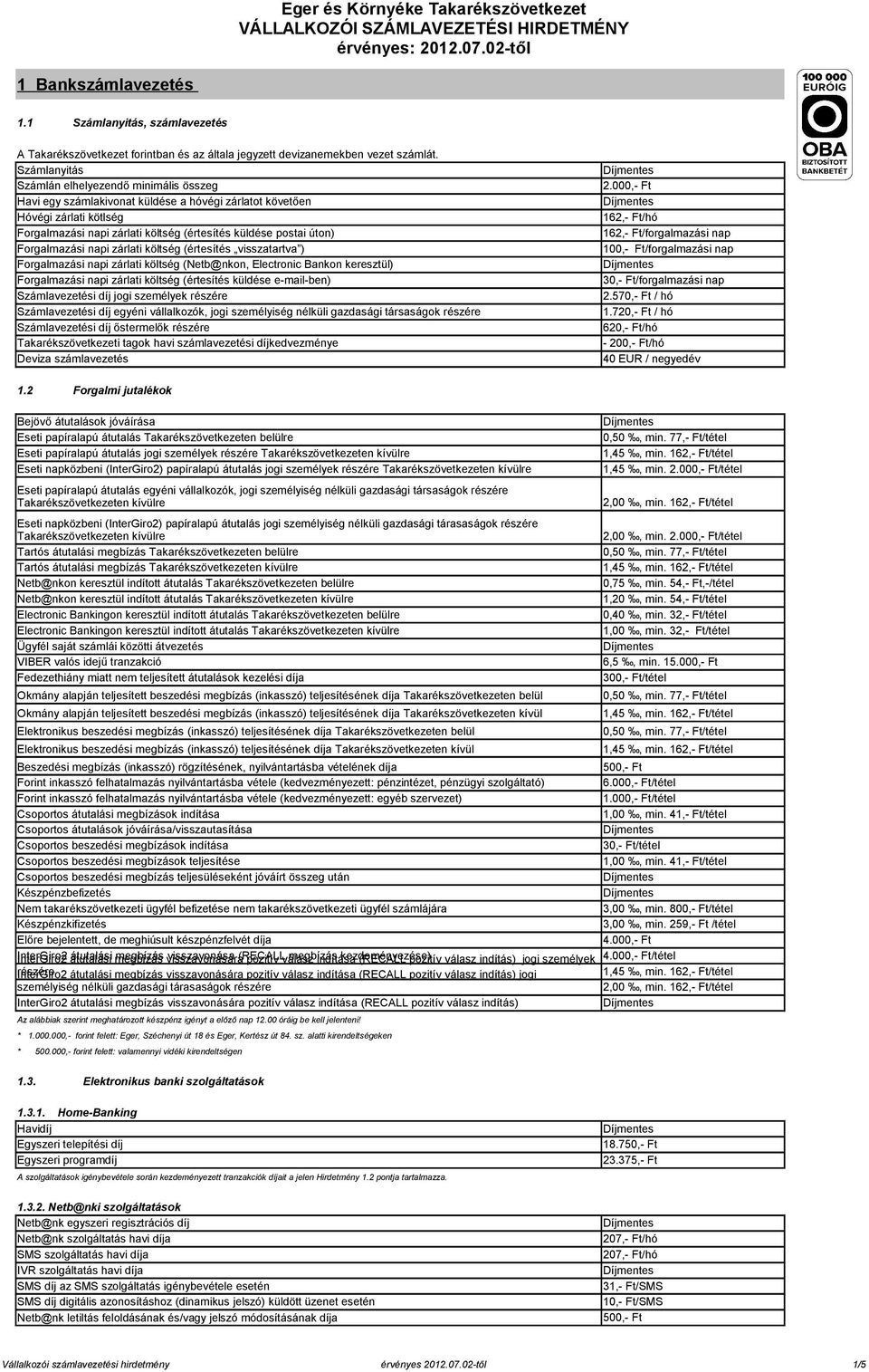 Forgalmazási napi zárlati költség (értesítés visszatartva ) Forgalmazási napi zárlati költség (Netb@nkon, Electronic Bankon keresztül) Forgalmazási napi zárlati költség (értesítés küldése e-mail-ben)