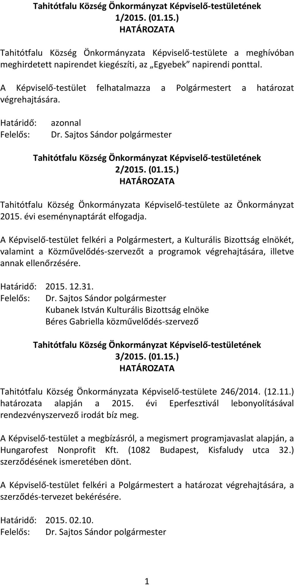 2015. 12.31. Kubanek István Kulturális Bizottság elnöke Béres Gabriella közművelődés-szervező 3/2015. (01.15.) Tahitótfalu Község Önkormányzata Képviselő-testülete 246/2014. (12.11.