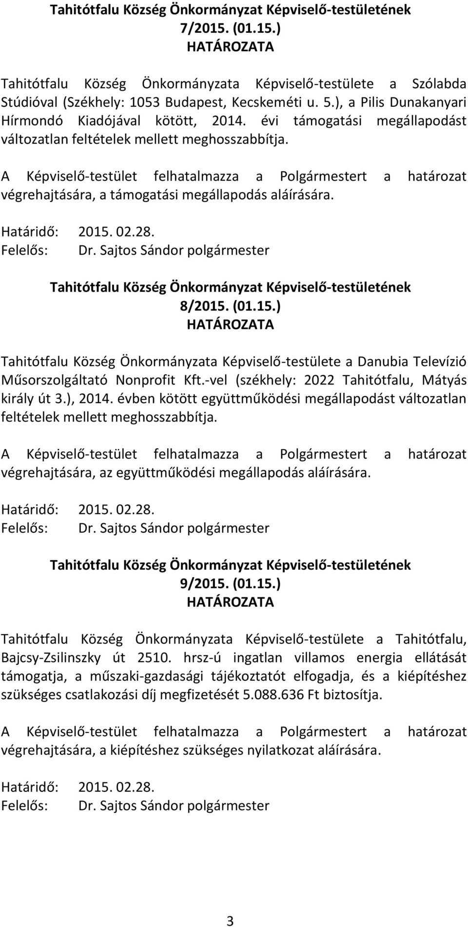 02.28. 8/2015. (01.15.) Tahitótfalu Község Önkormányzata Képviselő-testülete a Danubia Televízió Műsorszolgáltató Nonprofit Kft.-vel (székhely: 2022 Tahitótfalu, Mátyás király út 3.), 2014.