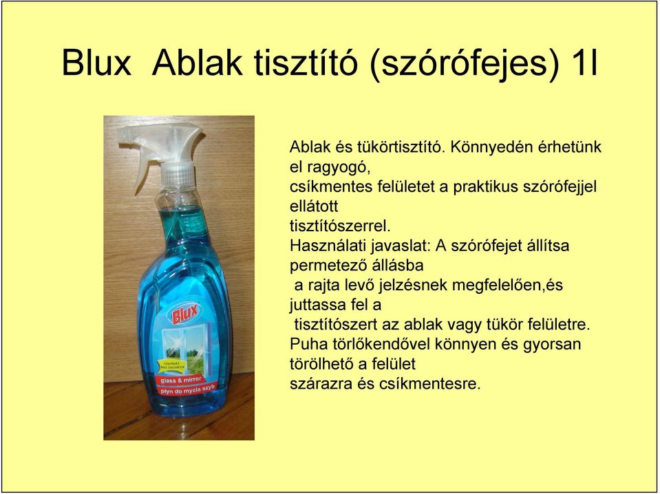 Használati javaslat: A szórófejet állítsa permetező állásba a rajta levő jelzésnek megfelelően,és