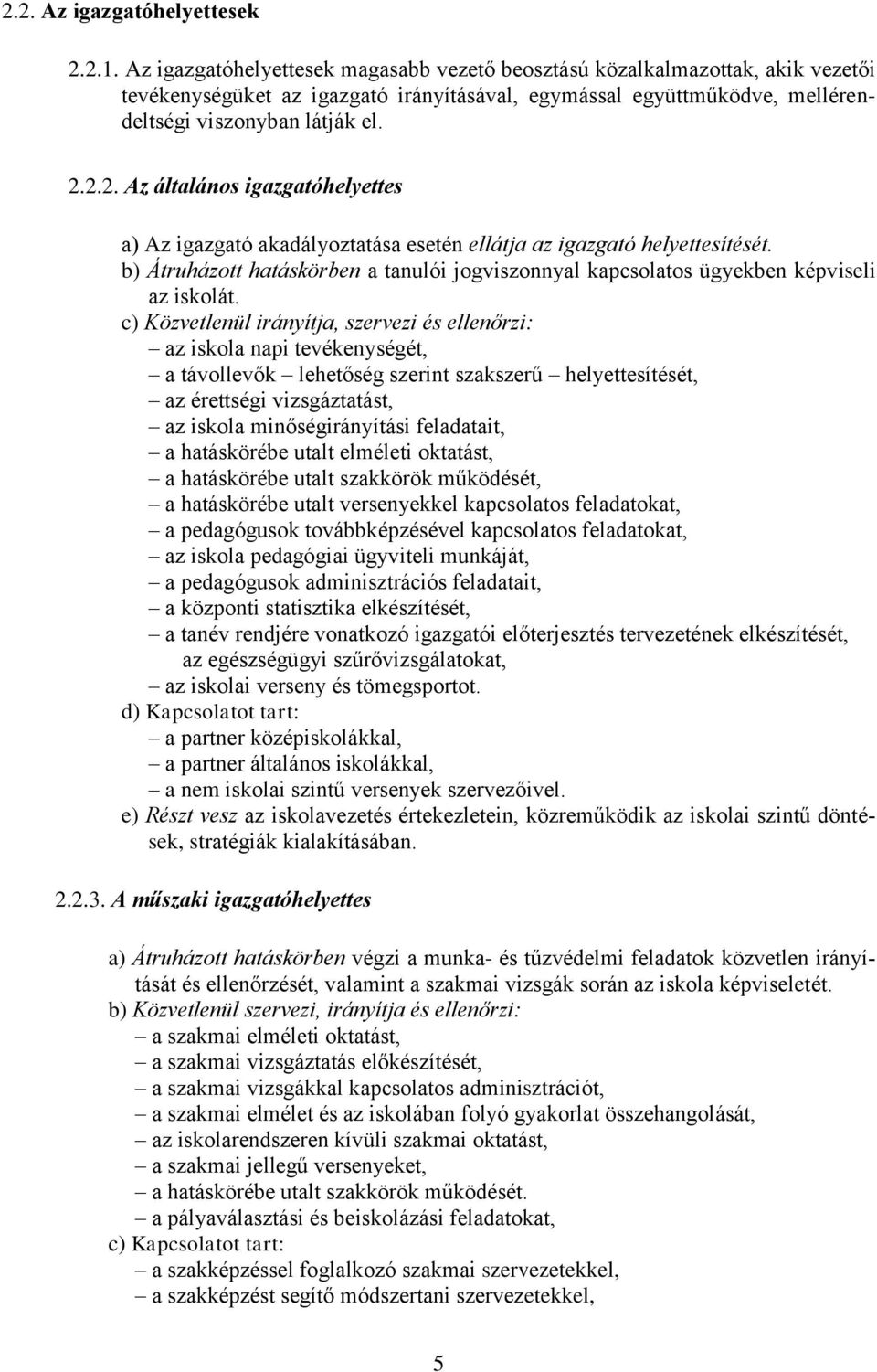 2.2. Az általános igazgatóhelyettes a) Az igazgató akadályoztatása esetén ellátja az igazgató helyettesítését.