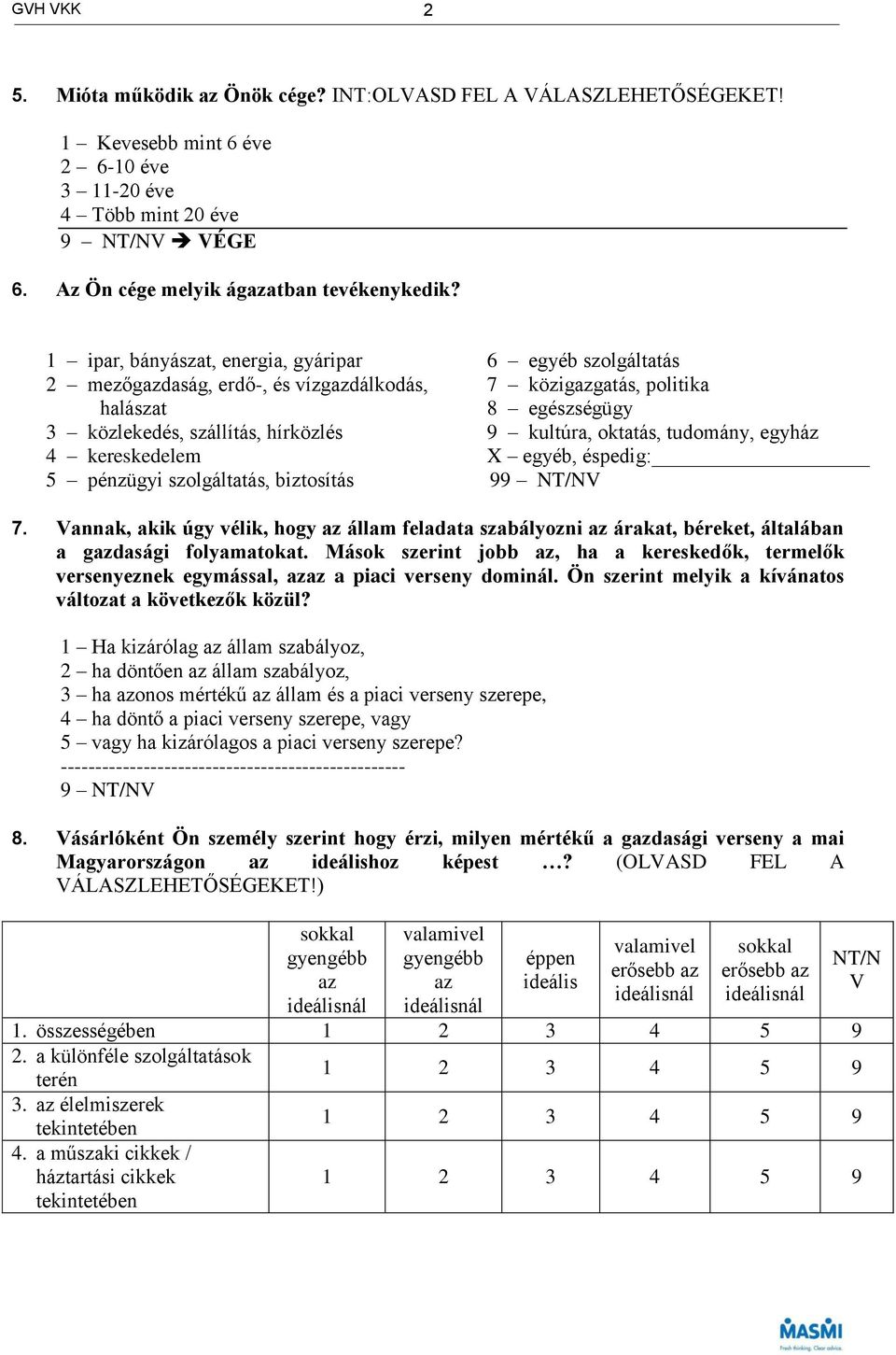 közigazgatás, politika 8 egészségügy 9 kultúra, oktatás, tudomány, egyház X egyéb, éspedig: 9 7.