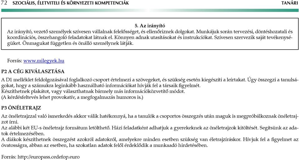 Önmagukat független és önálló személynek látják. Forrás: www.milegyek.