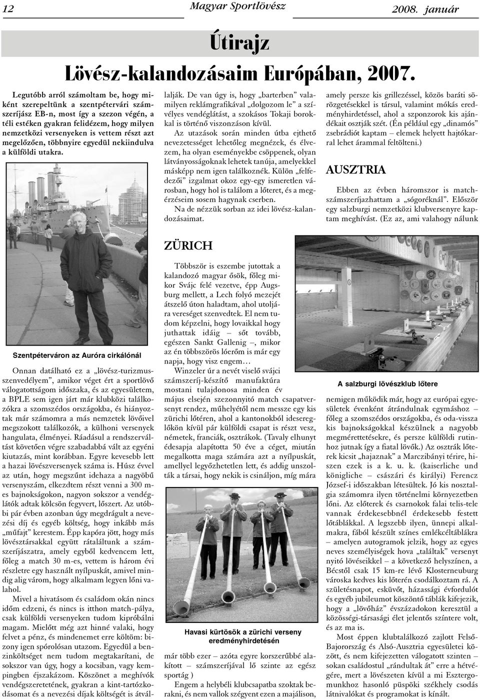vettem részt azt megelõzõen, többnyire egyedül nekiindulva a külföldi utakra. Útirajz Lövész-kalandozásaim Európában, 2007.