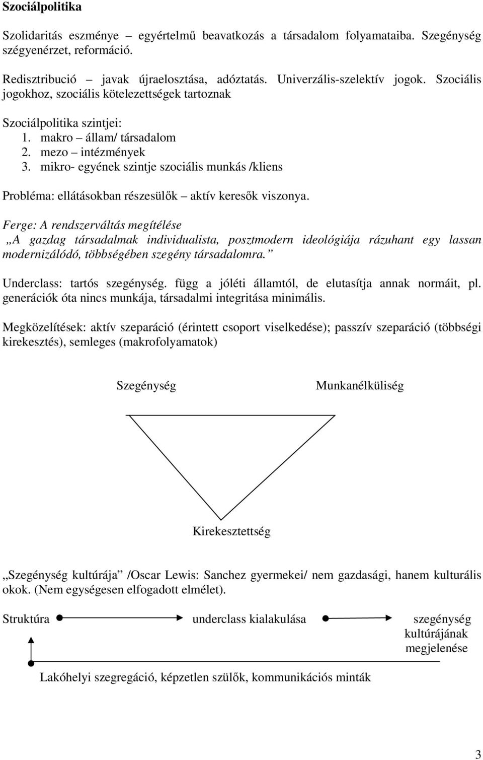 mikro- egyének szintje szociális munkás /kliens Probléma: ellátásokban részesülők aktív keresők viszonya.