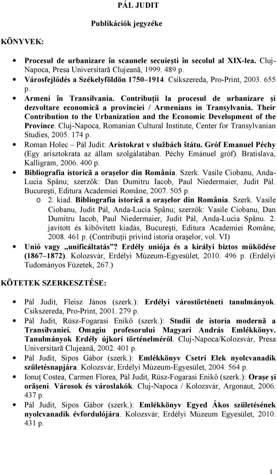 Contribuţii la procesul de urbanizare şi dezvoltare economică a provinciei / Armenians in Transylvania. Their Contribution to the Urbanization and the Economic Development of the Province.