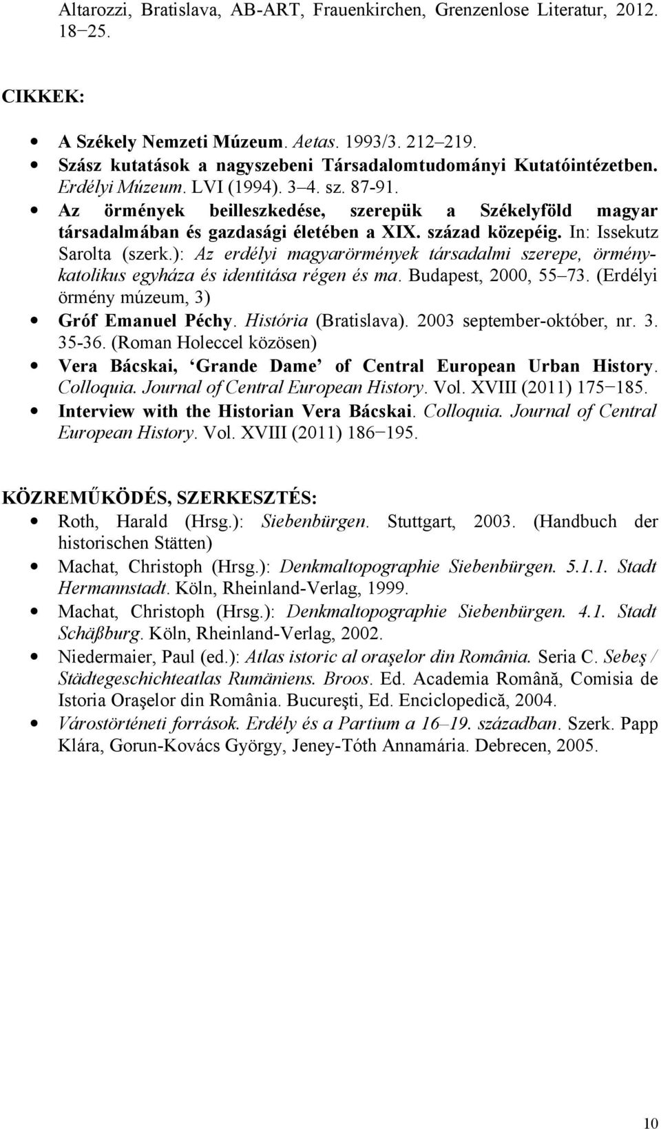 Az örmények beilleszkedése, szerepük a Székelyföld magyar társadalmában és gazdasági életében a XIX. század közepéig. In: Issekutz Sarolta (szerk.