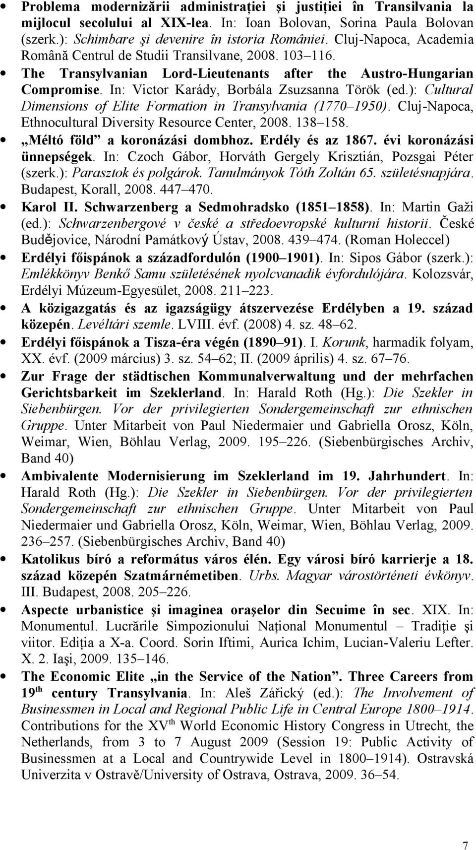 ): Cultural Dimensions of Elite Formation in Transylvania (1770 1950). Cluj-Napoca, Ethnocultural Diversity Resource Center, 2008. 138 158. Méltó föld a koronázási dombhoz. Erdély és az 1867.
