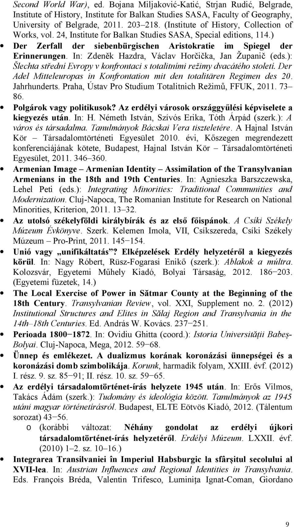 In: Zdeněk Hazdra, Václav Horčička, Jan Županič (eds.): Šlechta střední Evropy v konfrontaci s totalitními režimy dvacátého století.