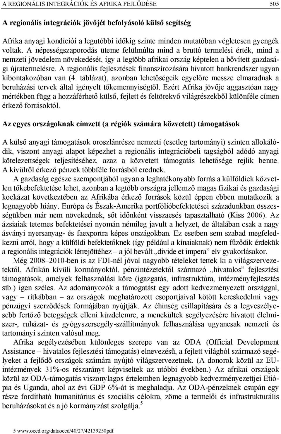 A regionális fejlesztések finanszírozására hivatott bankrendszer ugyan kibontakozóban van (4.