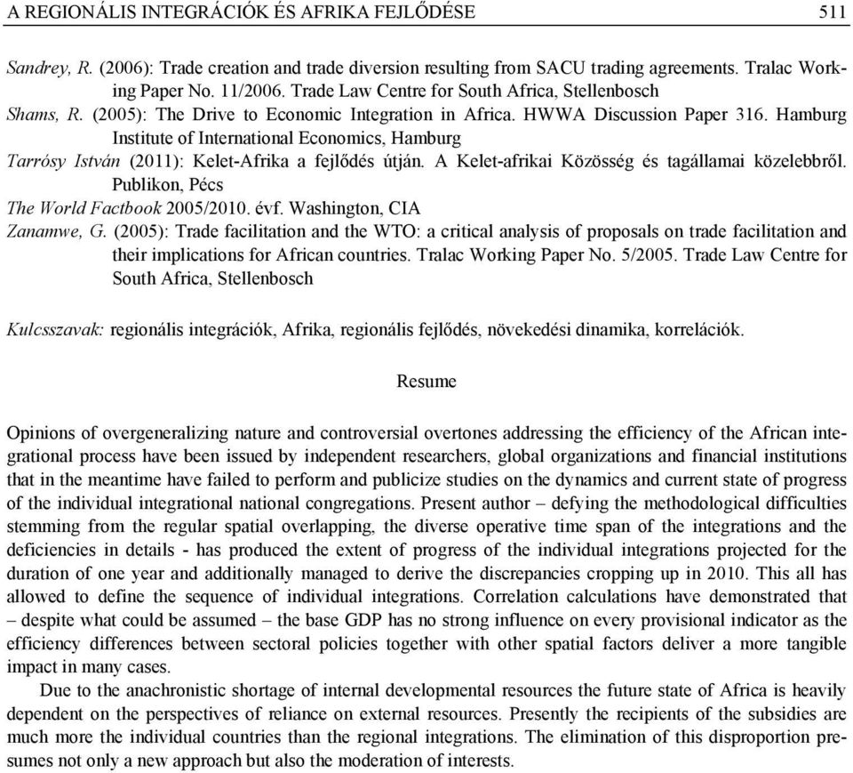 Hamburg Institute of International Economics, Hamburg Tarrósy István (2011): Kelet-Afrika a fejlődés útján. A Kelet-afrikai Közösség és tagállamai közelebbről.