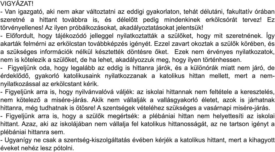 Így akarták felmérni az erkölcstan továbbképzés igényét. Ezzel zavart okoztak a szülők körében, és a szükséges információk nélkül késztették döntésre őket.