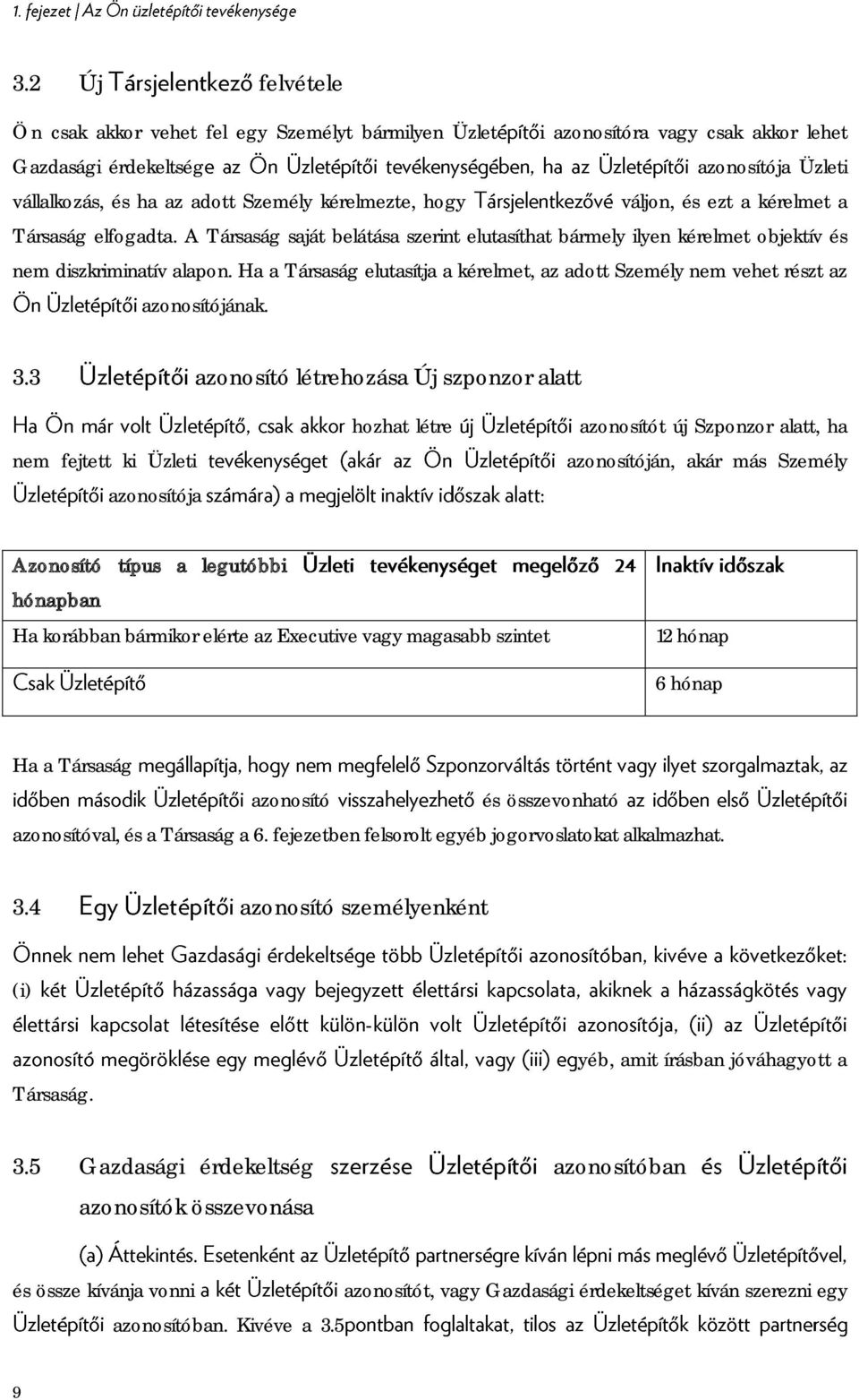 Ha a Társaság elutasítja a kérelmet, az adott Személy nem vehet részt az azonosítójának. 3.