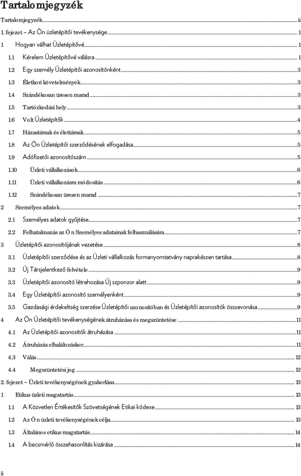 Személyes adatok... 7 2.1... 7 2.2 Felhatalmazás az Ön Személyes adatainak felhasználására... 7 3...8 3.1...8 3.2 felvétele... 9 3.3... 9 3.4... 9 3.5 azonosítóban... 9 4 k átruházása és megszüntetése.