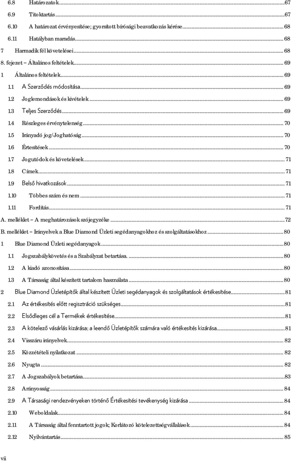 .. 70 1.7 Jogutódok és követelések... 71 1.8 Címek... 71 1.9... 71 1.10 Többes szám és nem... 71 1.11 Fordítás... 71 A. melléklet A meghatározások szójegyzéke... 72 B.