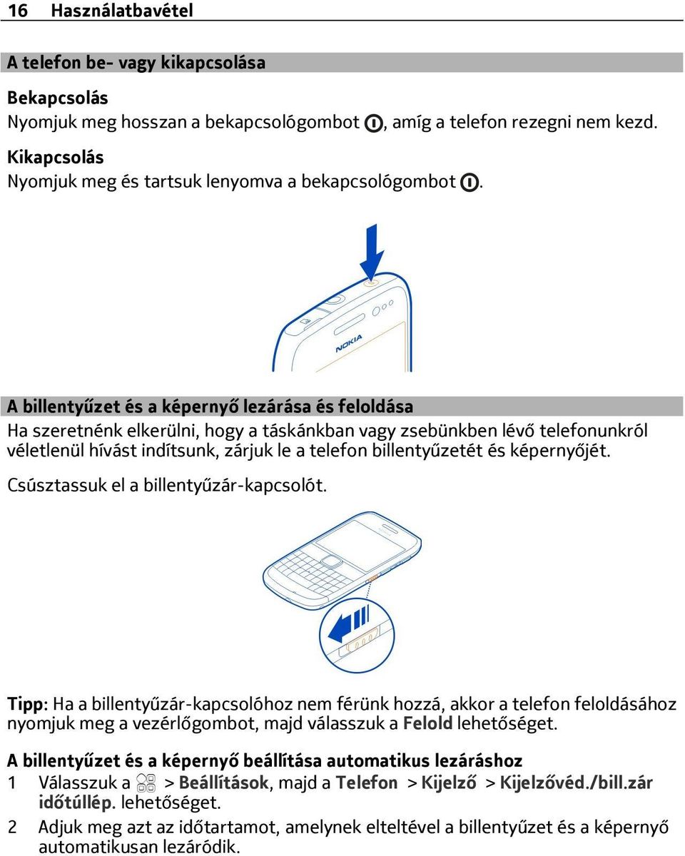 képernyőjét. Csúsztassuk el a billentyűzár-kapcsolót.