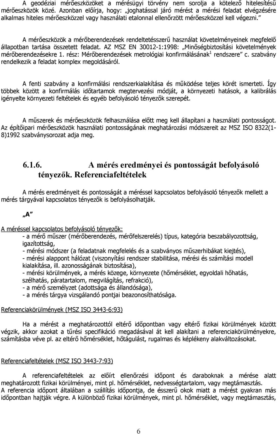 A mérőeszközök a mérőberendezések rendeltetésszerű használat követelményeinek megfelelő állapotban tartása összetett feladat.