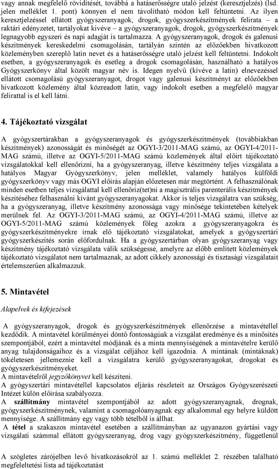 egyszeri és napi adagját is tartalmazza.