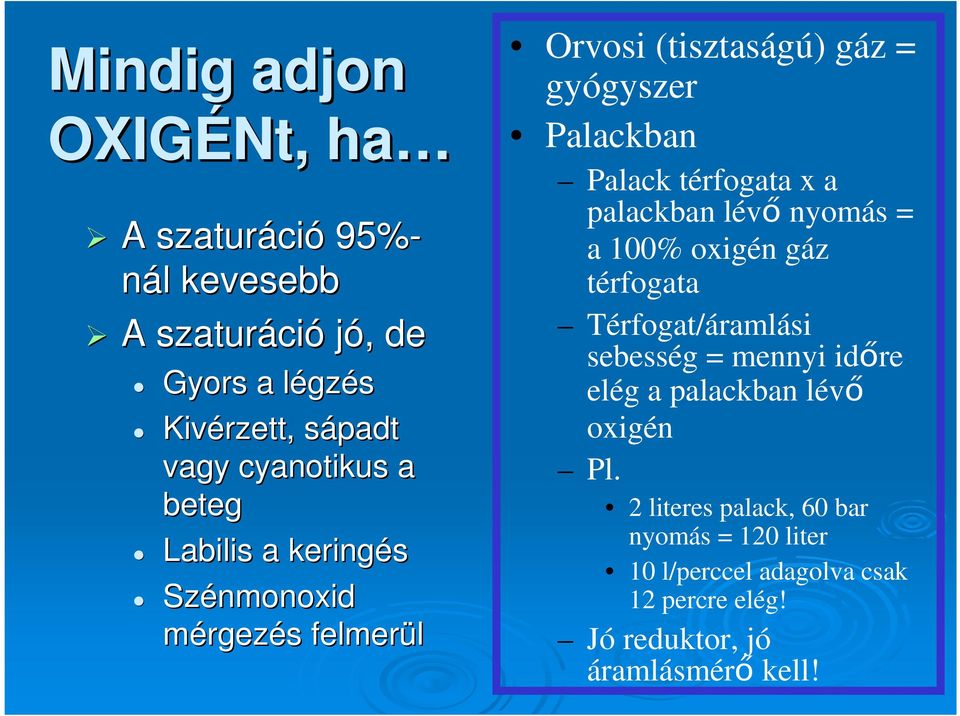 térfogata x a palackban lévő nyomás = a 100% oxigén gáz térfogata Térfogat/áramlási sebesség = mennyi időre elég a palackban