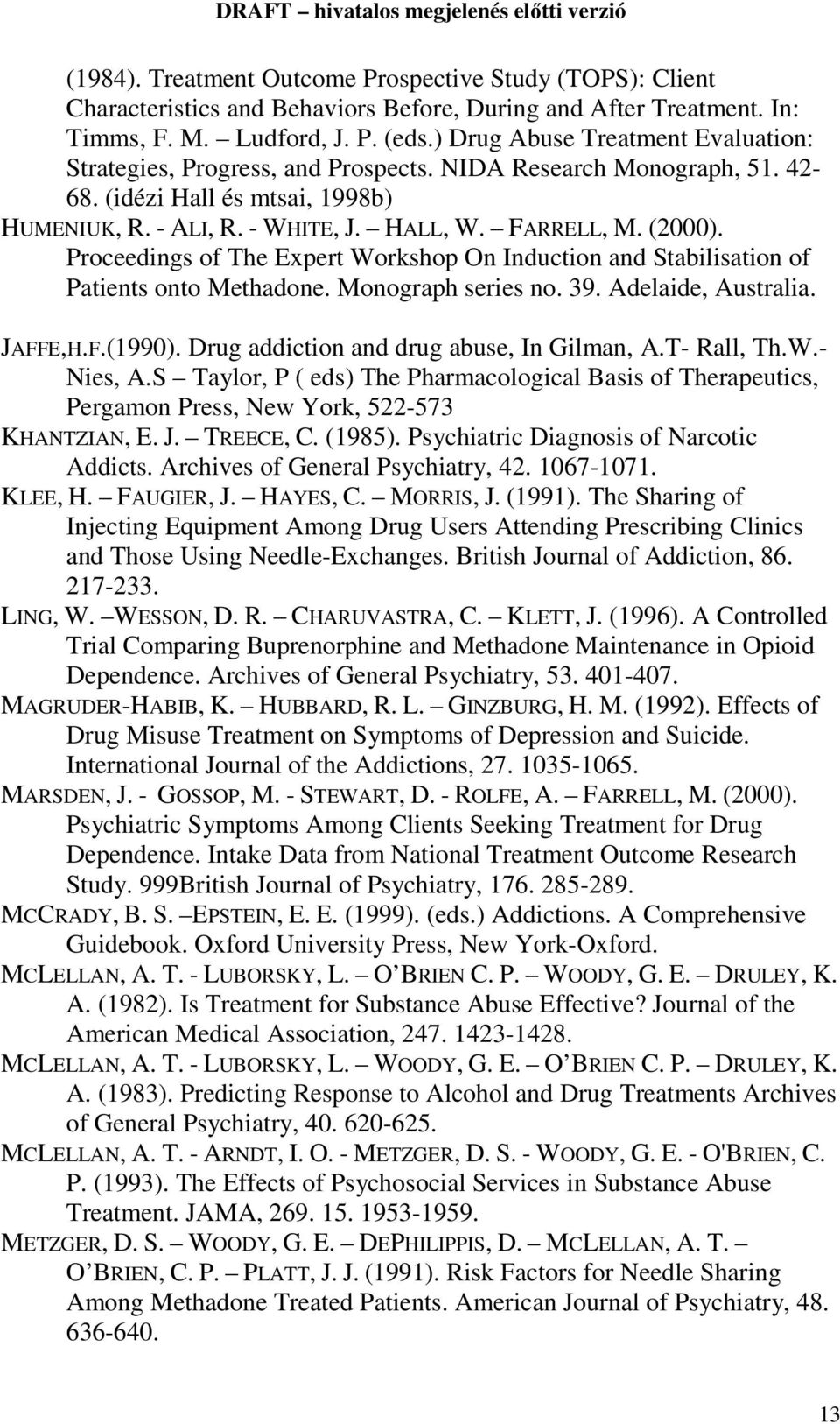 Proceedings of The Expert Workshop On Induction and Stabilisation of Patients onto Methadone. Monograph series no. 39. Adelaide, Australia. JAFFE,H.F.(1990).