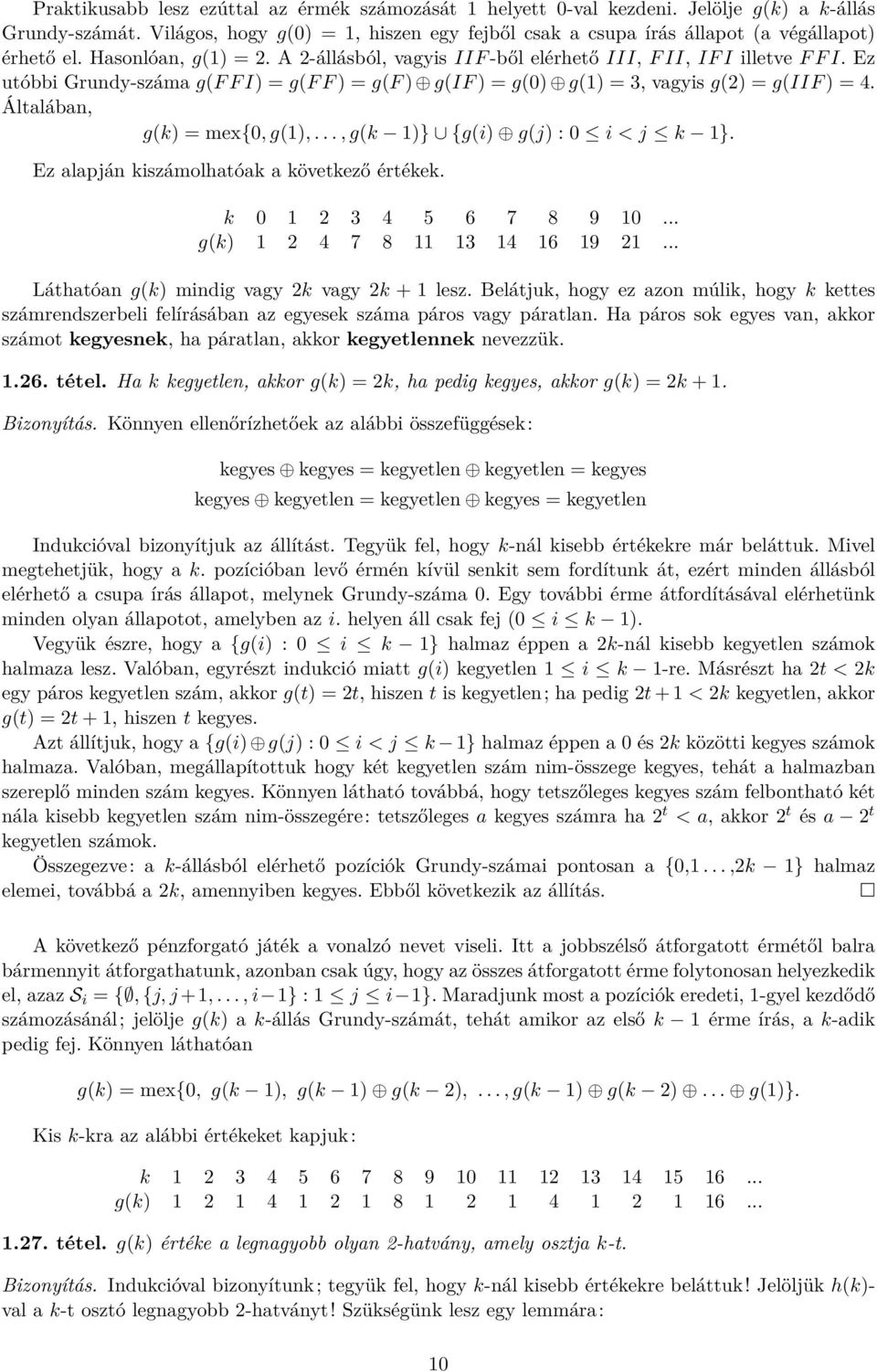 Ez utóbbi Grundy-száma g(f F I) = g(f F ) = g(f ) g(if ) = g(0) g(1) = 3, vagyis g(2) = g(iif ) = 4. Általában, g(k) = mex{0, g(1),..., g(k 1)} {g(i) g(j) : 0 i < j k 1}.