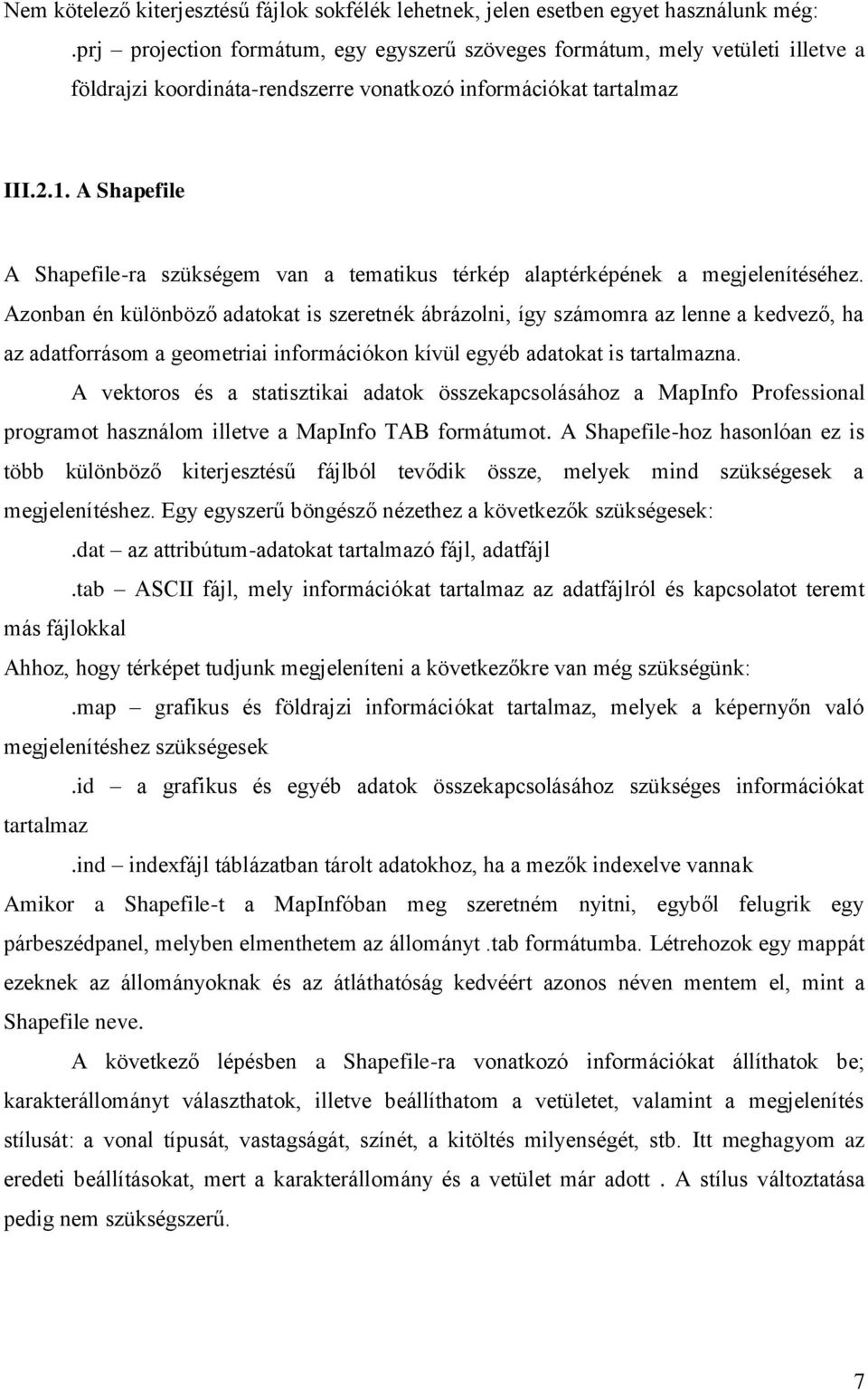 A Shapefile A Shapefile-ra szükségem van a tematikus térkép alaptérképének a megjelenítéséhez.