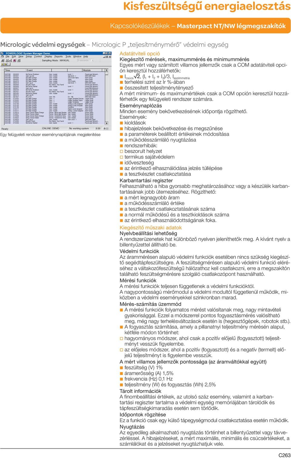teljesítménytényező A mért minimum- és maximumértékek csak a COM opción keresztül hozzáférhetők egy felügyeleti rendszer számára. Eseménynaplózás Minden esemény bekövetkezésének időpontja rögzíthető.