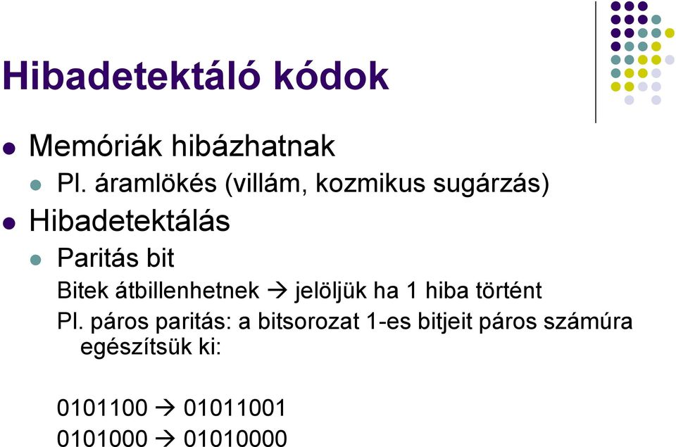 Bitek átbillenhetnek jelöljük ha 1 hiba történt Pl.