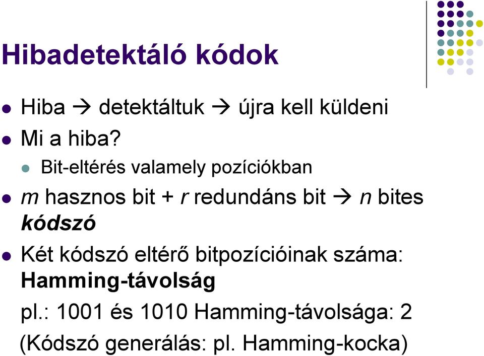 bites kódszó Két kódszó eltérő bitpozícióinak száma: Hamming-távolság