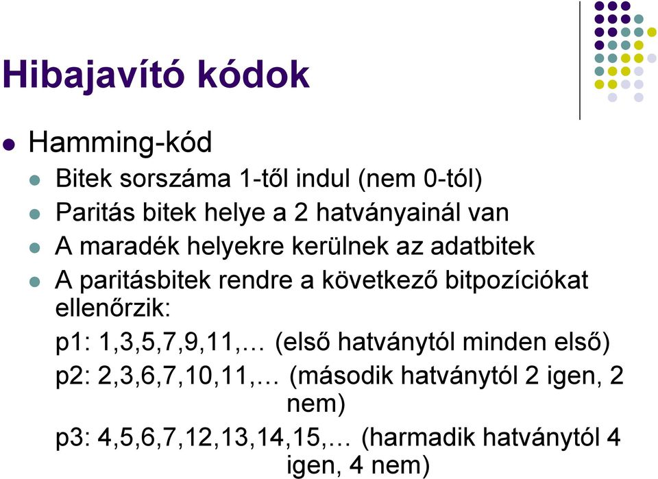 bitpozíciókat ellenőrzik: p1: 1,3,5,7,9,11, (első hatványtól minden első) p2: 2,3,6,7,10,11,