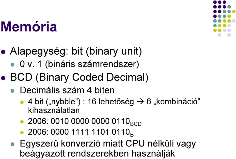 bit ( nybble ) : 16 lehetőség 6 kombináció kihasználatlan 2006: 0010 0000