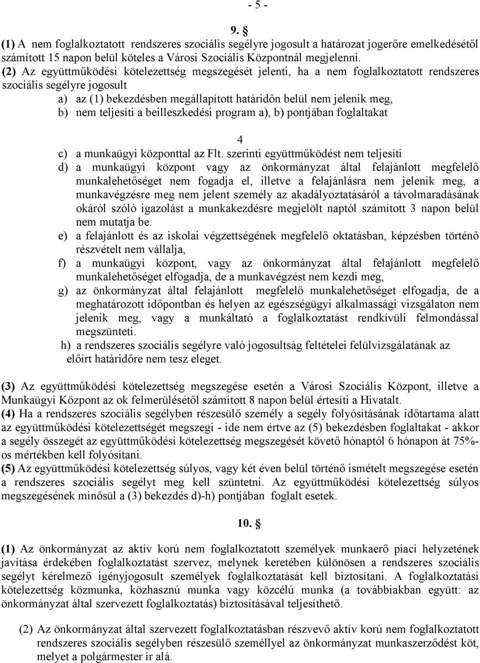 teljesíti a beilleszkedési program a), b) pontjában foglaltakat - 5-4 c) a munkaügyi központtal az Flt.