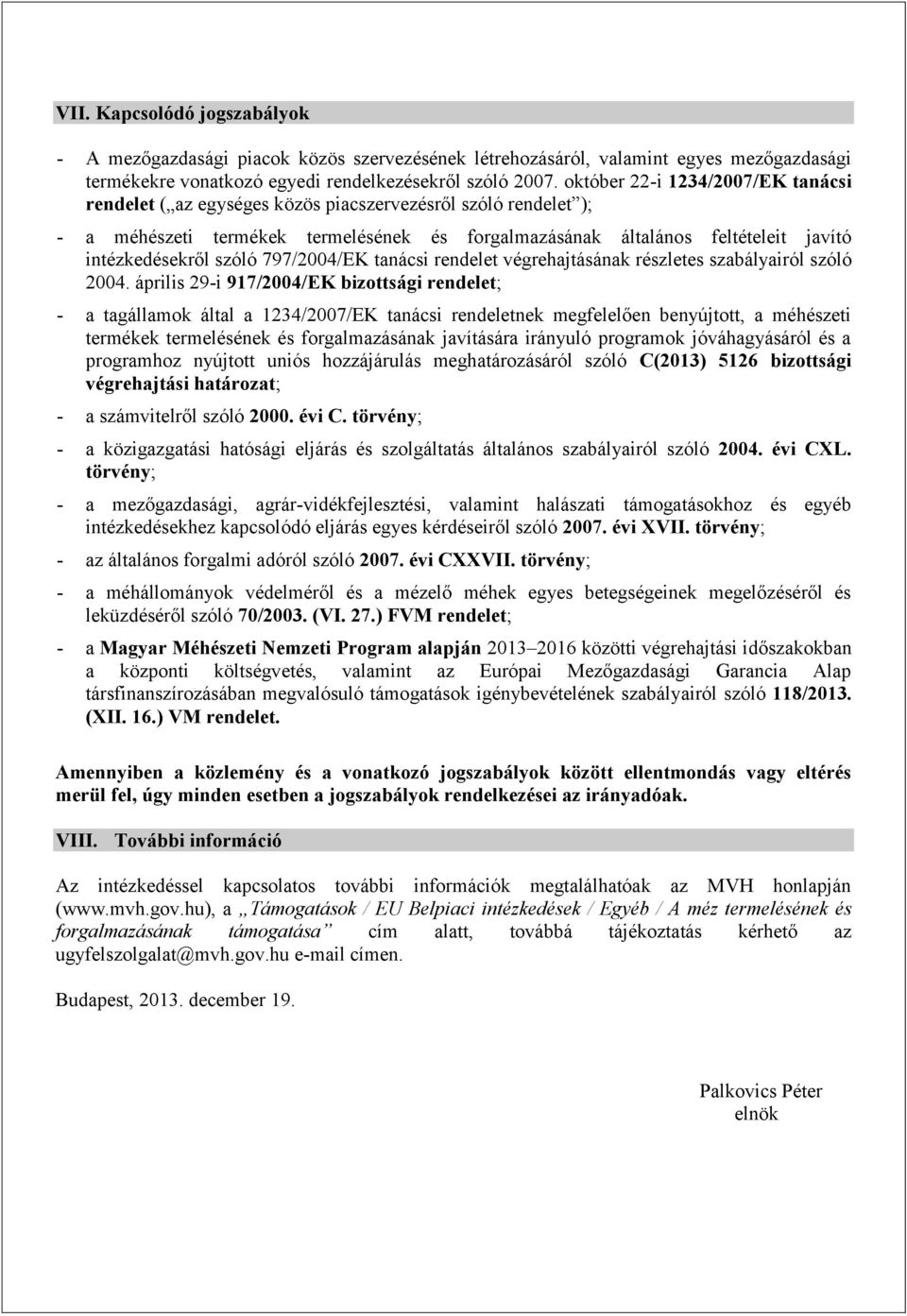 szóló 797/2004/EK tanácsi rendelet végrehajtásának részletes szabályairól szóló 2004.