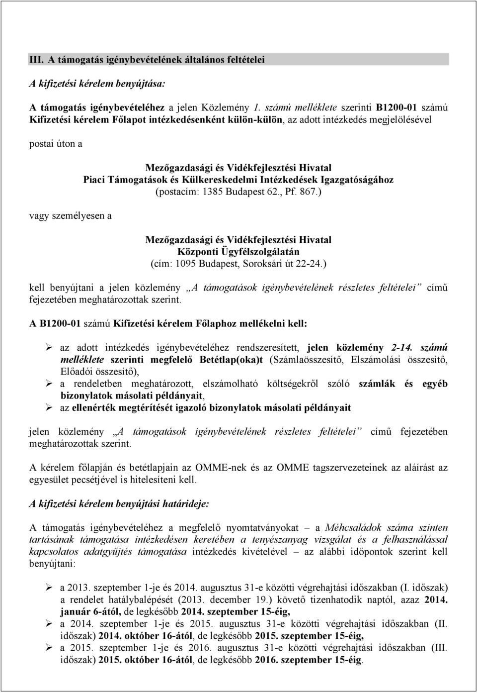 Hivatal Piaci Támogatások és Külkereskedelmi Intézkedések Igazgatóságához (postacím: 1385 Budapest 62., Pf. 867.