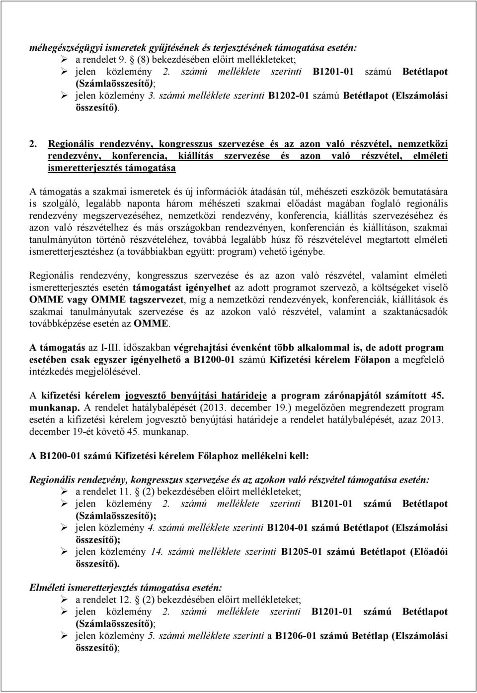 Regionális rendezvény, kongresszus szervezése és az azon való részvétel, nemzetközi rendezvény, konferencia, kiállítás szervezése és azon való részvétel, elméleti ismeretterjesztés támogatása A