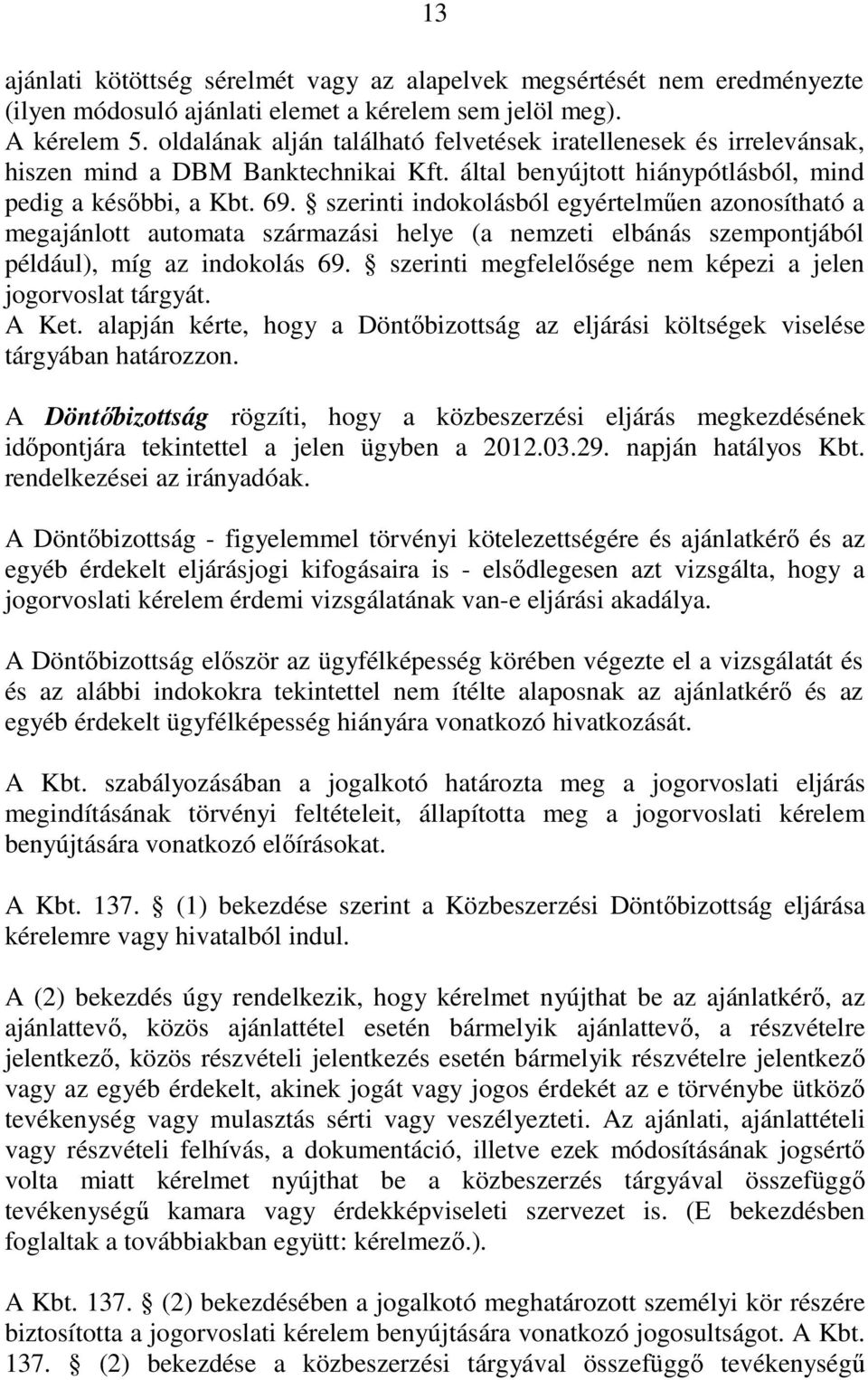 szerinti indokolásból egyértelmően azonosítható a megajánlott automata származási helye (a nemzeti elbánás szempontjából például), míg az indokolás 69.