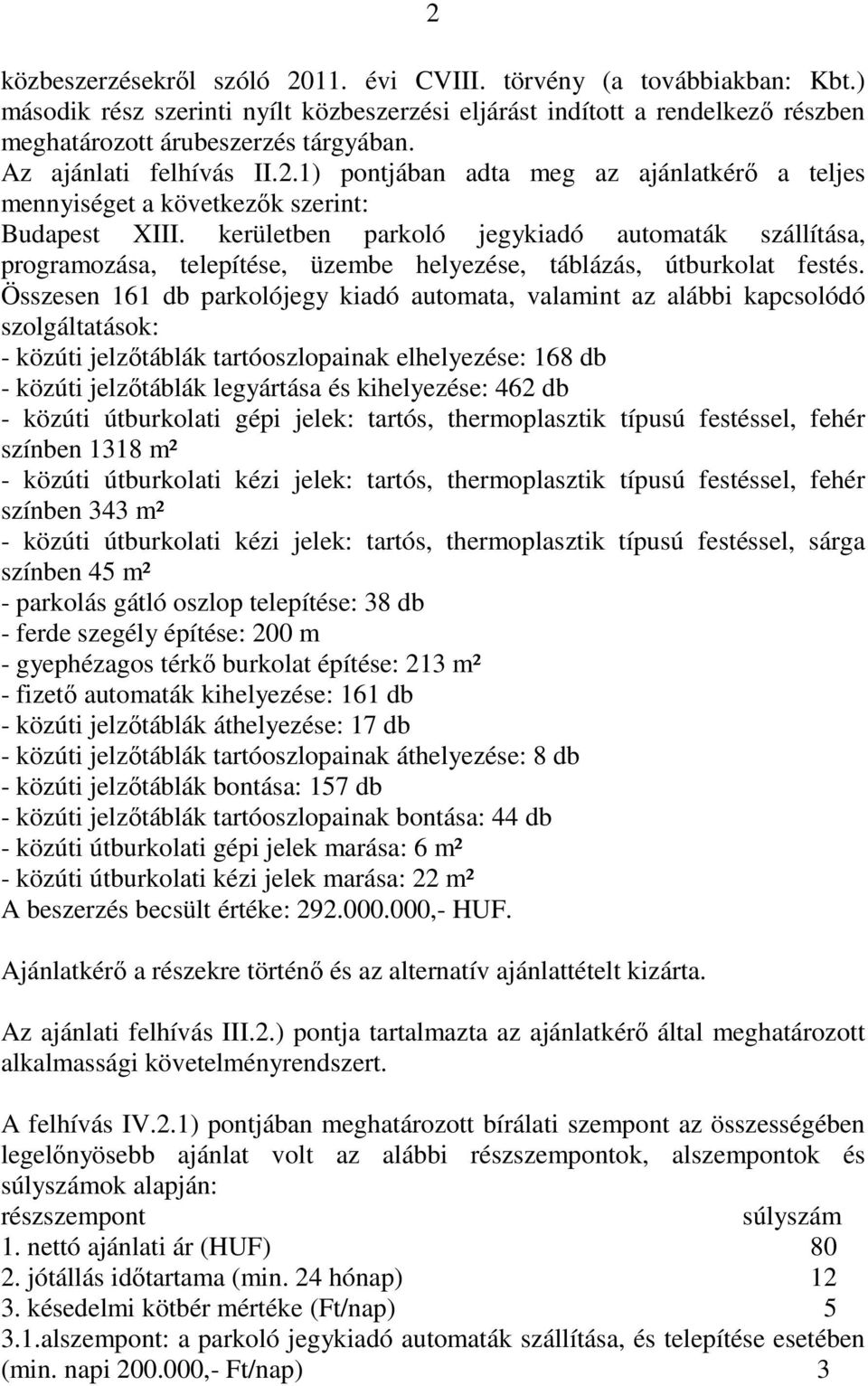 kerületben parkoló jegykiadó automaták szállítása, programozása, telepítése, üzembe helyezése, táblázás, útburkolat festés.