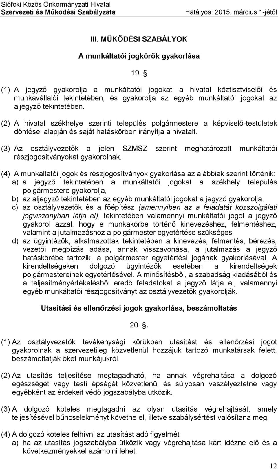 (2) A hivatal székhelye szerinti település polgármestere a képviselő-testületek döntései alapján és saját hatáskörben irányítja a hivatalt.