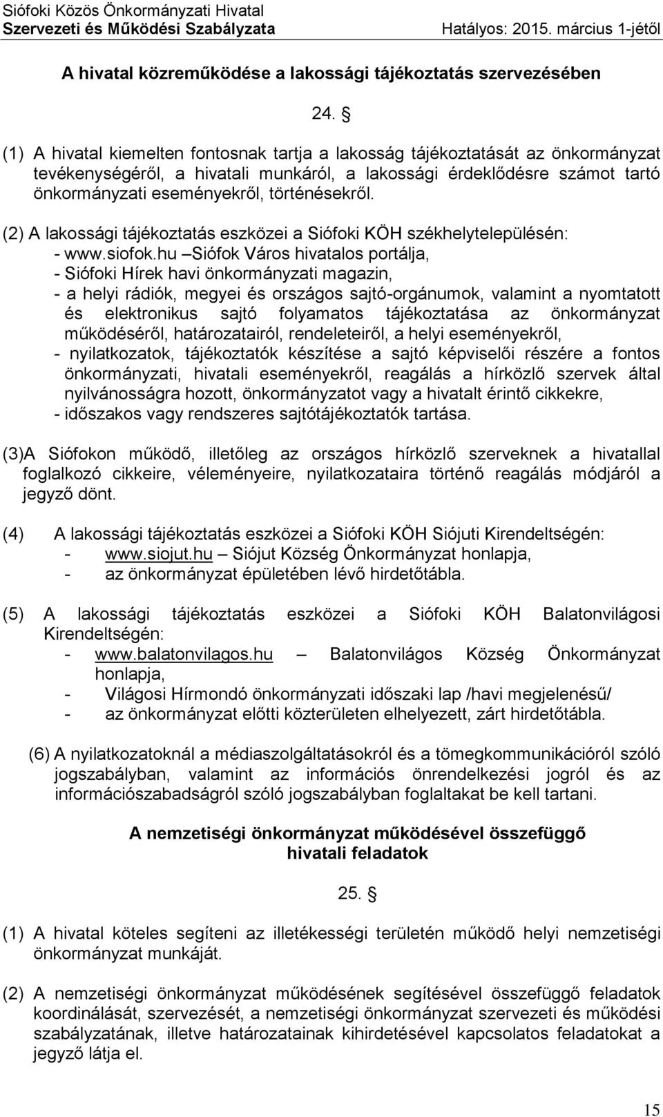 történésekről. (2) A lakossági tájékoztatás eszközei a Siófoki KÖH székhelytelepülésén: - www.siofok.