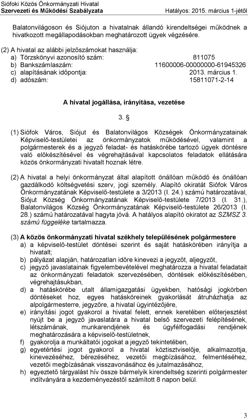 d) adószám: 15811071-2-14 A hivatal jogállása, irányítása, vezetése 3.