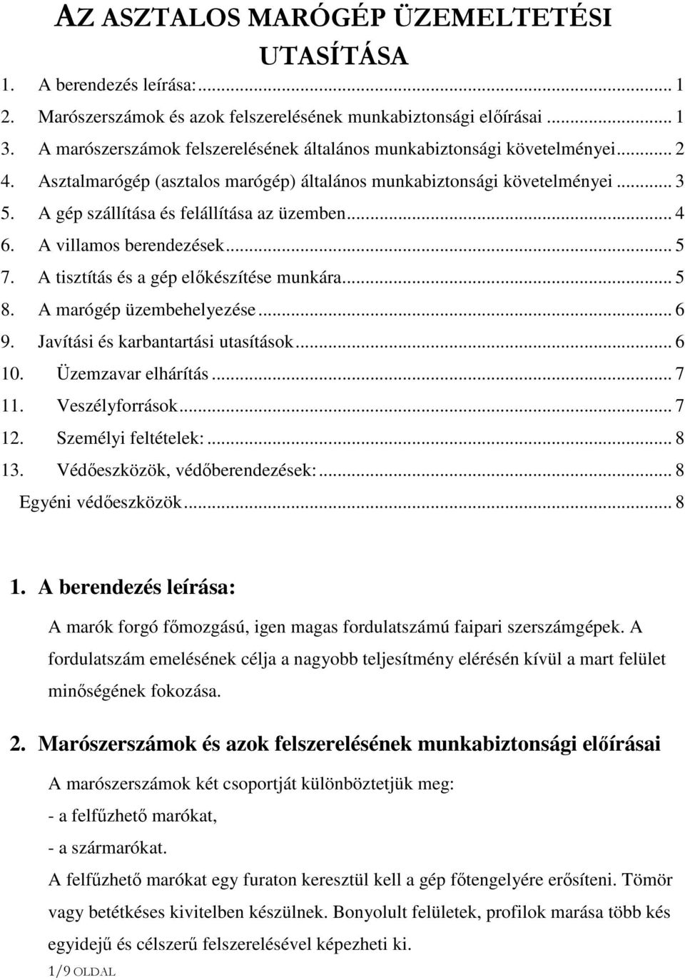 A gép szállítása és felállítása az üzemben... 4 6. A villamos berendezések... 5 7. A tisztítás és a gép előkészítése munkára... 5 8. A marógép üzembehelyezése... 6 9.