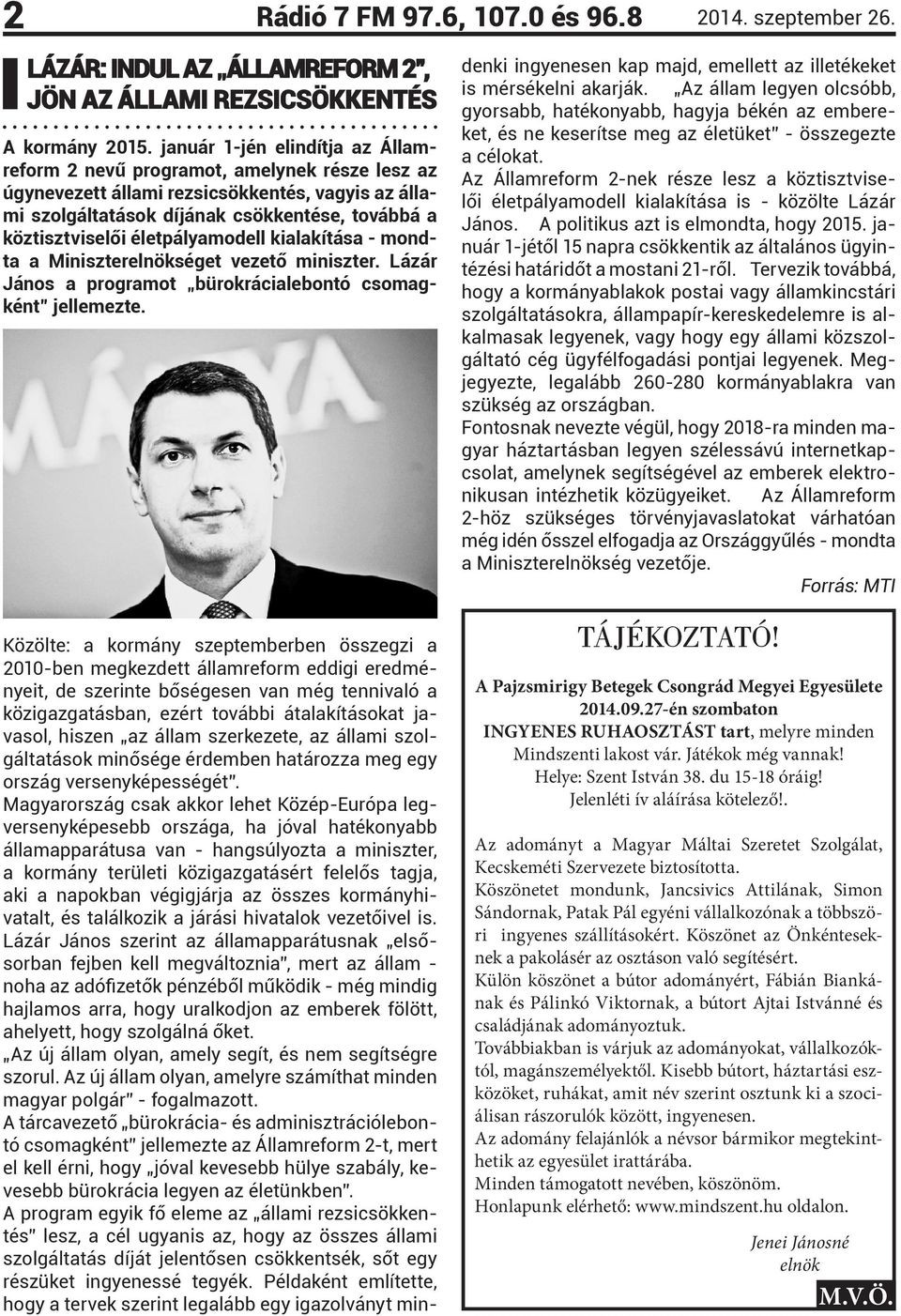 életpályamodell kialakítása - mondta a Miniszterelnökséget vezető miniszter. Lázár János a programot bürokrácialebontó csomagként jellemezte.