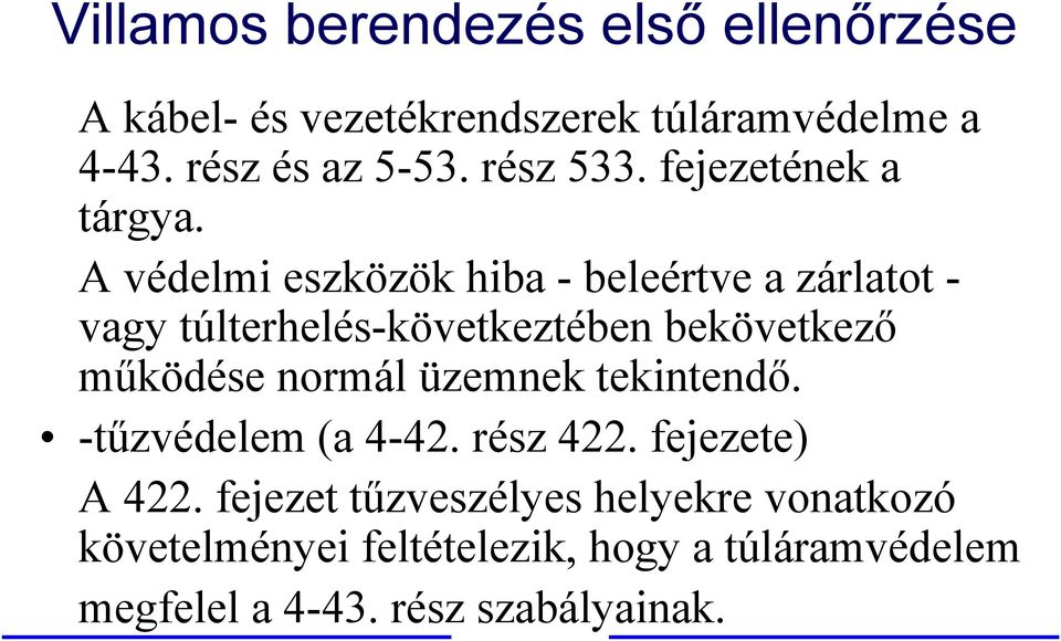 A védelmi eszközök hiba - beleértve a zárlatot - vagy túlterhelés-következtében bekövetkező működése normál