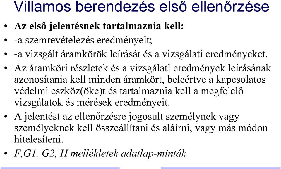 Az áramköri részletek és a vizsgálati eredmények leírásának azonosítania kell minden áramkört, beleértve a kapcsolatos védelmi