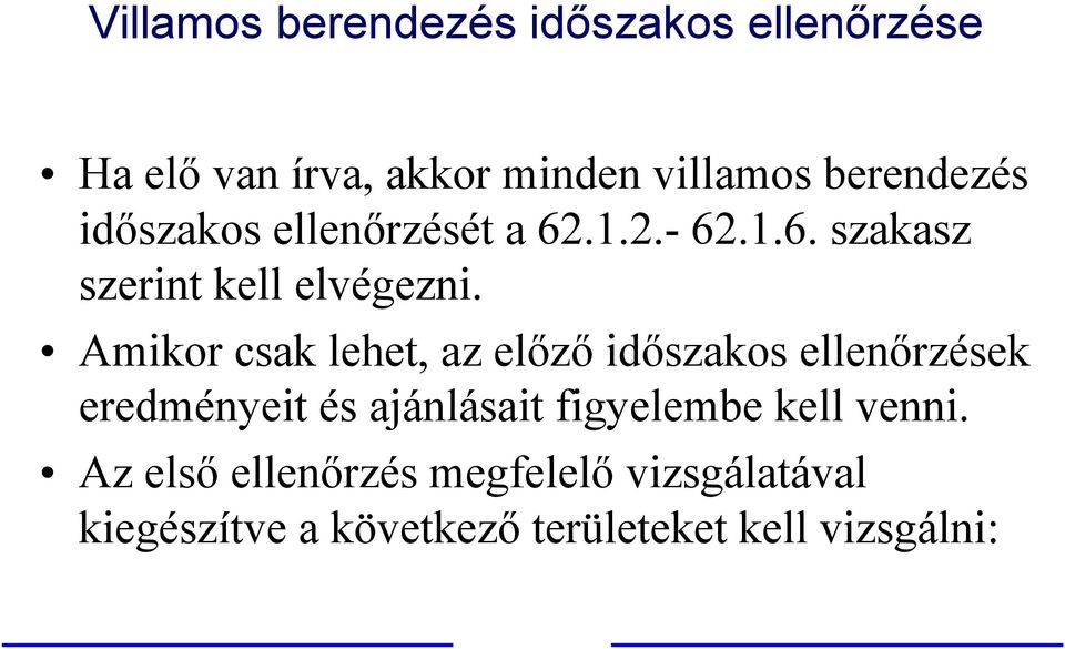 Amikor csak lehet, az előző időszakos ellenőrzések eredményeit és ajánlásait figyelembe