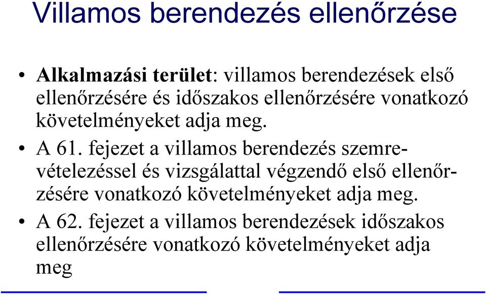 fejezet a villamos berendezés szemrevételezéssel és vizsgálattal végzendő első ellenőrzésére